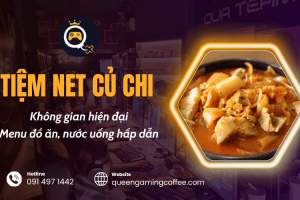Khám phá tiệm net Củ Chi - Queen Gaming với menu đồ ăn, nước uống hấp dẫn